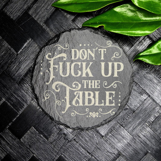 Don't Fuck up the table Slate Coaster